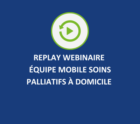 Replay Webinaire - Présentation de l'Équipe Mobile de Soins Palliatifs à Domicile
